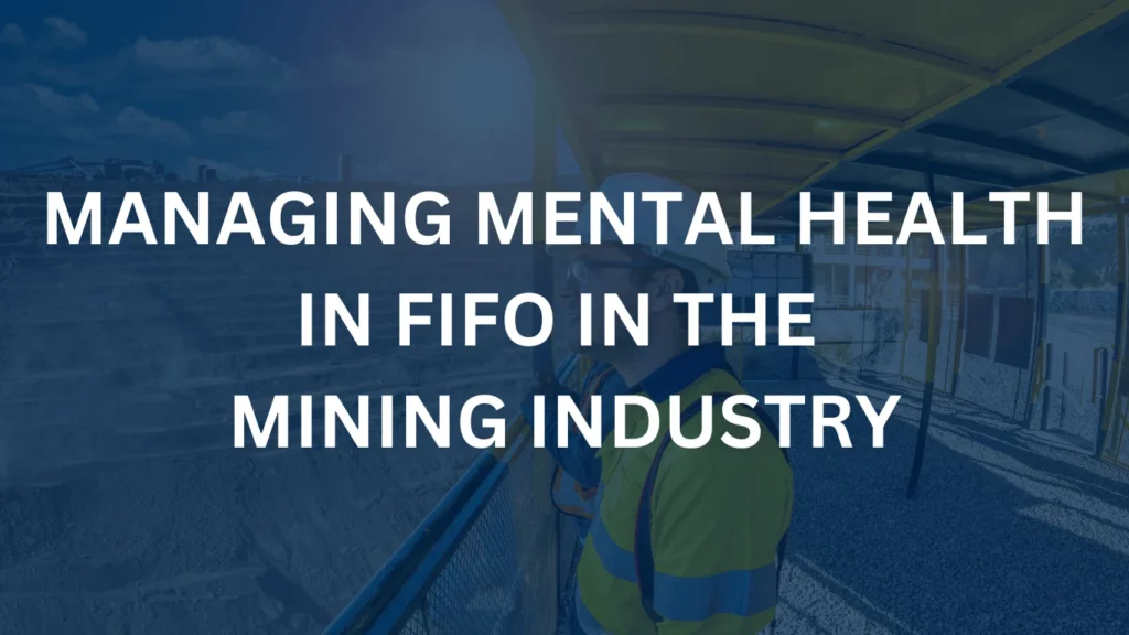 Managing Mental Health in FIFO in the Mining Industry