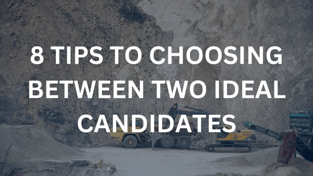 Hiring in Mining A Decision-Maker's Guide to Choosing Between Two Ideal Candidates (8 Tips)